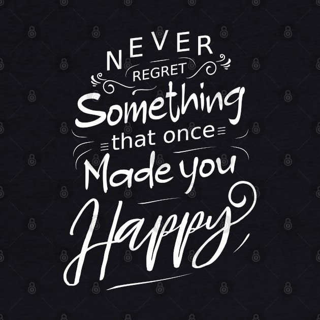 Never regret something that once made you happy by FlyingWhale369